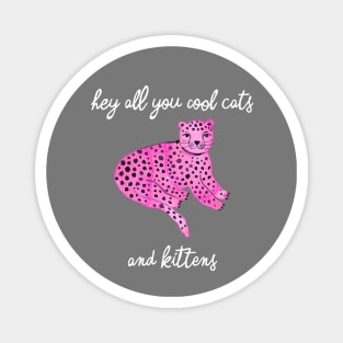 Hey you all cool big cats kittens pink 2 Magnet